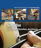 Schärfen: Grundlagen, Techniken, Ausrüstung (HolzWerken)