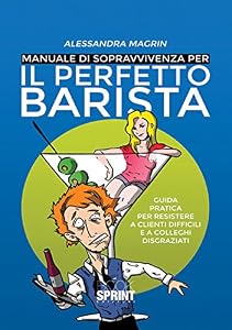Manuale di sopravvivenza per il perfetto barista