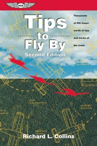 Tips to Fly By: Thousands of PIC hours' worth of tips and tricks of the trade (General Aviation Reading series) Paperback – November 9, 1999