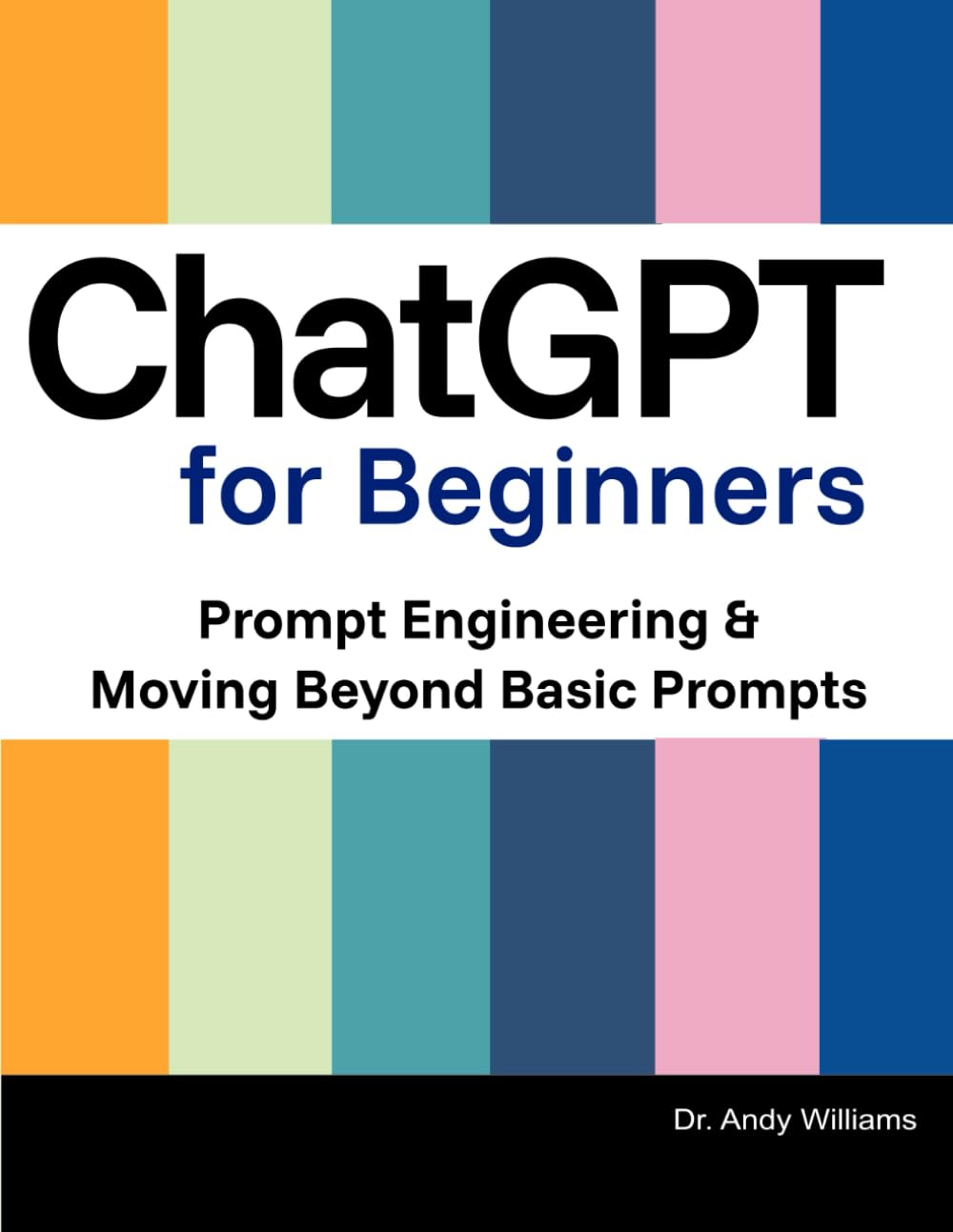 CHATGPT FOR BEGINNERS: Prompt Engineering & Moving Beyond Basic Prompts (AI for Everyday Use)