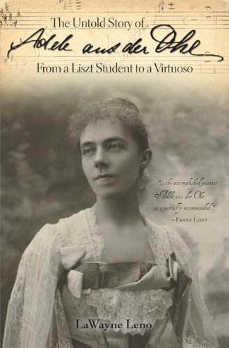 The Untold Story of Adele aus der Ohe From a Liszt Student to a Virtuoso