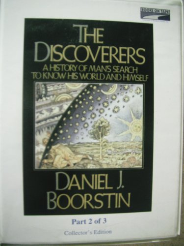 The Discoverers : A History of Man's Search to Know His World and...