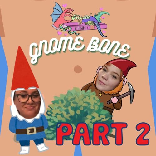 Episode 63: Gnome Bone - Part 2