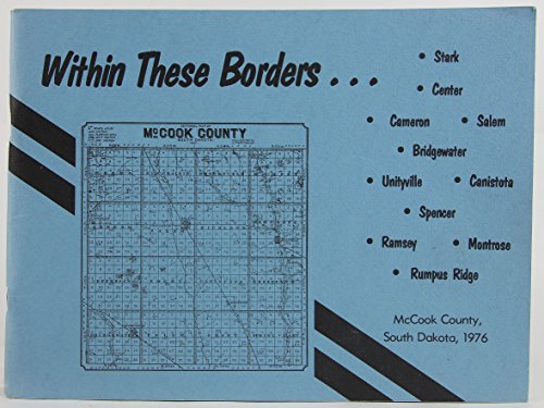 Within These Borders... Stark, Center, Cameron, Salem, Bridgewater, Unityville, Canistota, Spencer, Ramsey, Montrose and Rumpus Ridge- McCook County, Souht Dakota, 1976