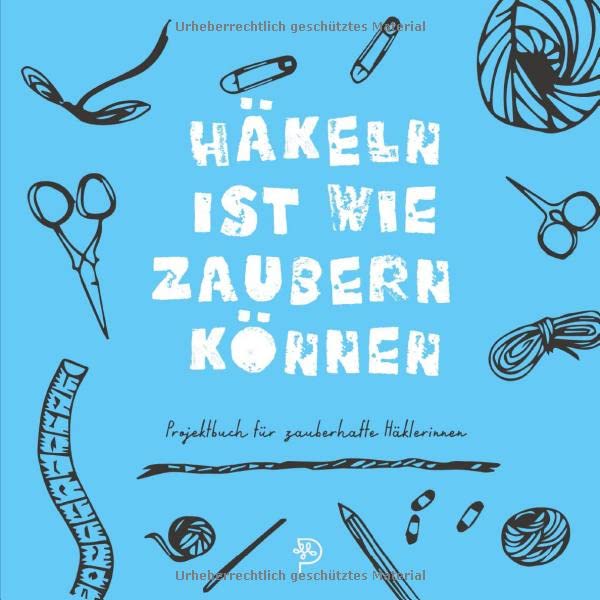 Häkeln ist wie zaubern können: Projektbuch für zauberhafte Häkelbegeisterte, Häkelprojektbuch als Geschenk für häkelnde Mamas, Schwestern, Freundinnen und Omas (German Edition)