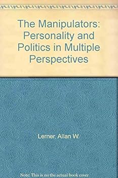 Hardcover The Manipulators: Personality and Politics in Multiple Perspectives Book