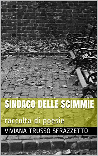 Sindaco delle scimmie: raccolta di poesie Sindaco delle scimmie: raccolta di poesie