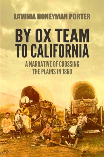 By Ox Team to California: A Narrative of Crossing the Plains in 1860