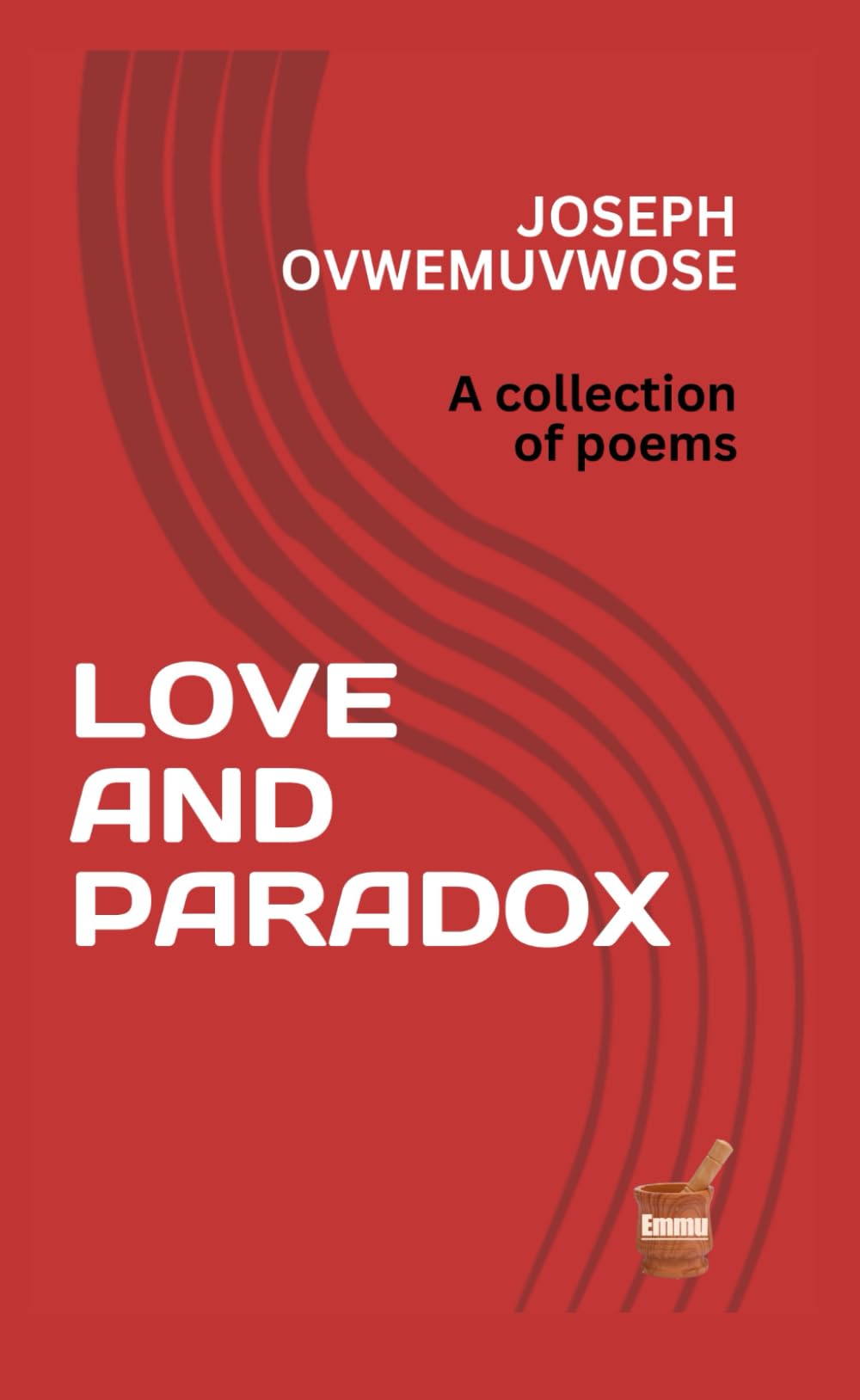 LOVE AND PARADOX: A collection of poems
