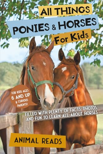 All Things Ponies & Horses For Kids: Filled With Plenty of Facts, Photos, and Fun to Learn all About Horses
