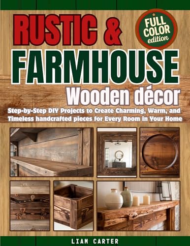Rustic & Farmhouse Wooden Décor: Step-by-Step DIY Projects to Create Charming, Warm, and Timeless Handcrafted Pieces for Every Room in Your Home image 2