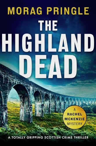 The Highland Dead: A totally gripping Scottish crime thriller (A Rachel McKenzie Mystery Book 2)