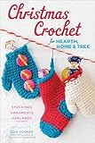 Christmas Crochet for Hearth, Home & Tree: Stockings, Ornaments, Garlands, and More