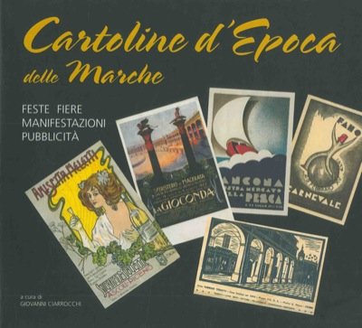  CARTOLINE D\'EPOCA DELLE MARCHE. FESTE, FIERE, MANIFESTAZIONI, PUBBLICITÀ.