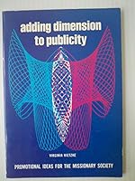 Adding dimension to publicity: Promotional ideas for the missionary society B0006XUY5C Book Cover