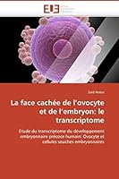 La Face Cachée de l'Ovocyte Et de l'Embryon: Le Transcriptome 6131515948 Book Cover