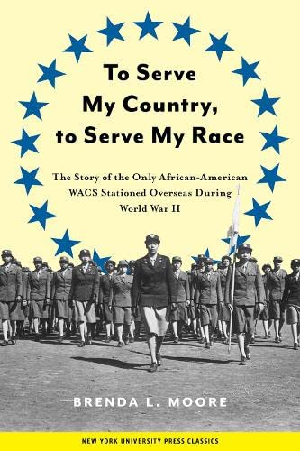 Buy To Serve My Country, to Serve My Race: The Story of the Only African-American WACS Stationed Overseas During World War II — BookShops.in
