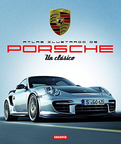 Porche: Un Clasico (Atlas Ilustrado) Porche: Un Clasico (Atlas Ilustrado)