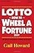 Lotto How to Wheel a Fortune 2007: Win Lotto by mathematical Probability, Not by Chance