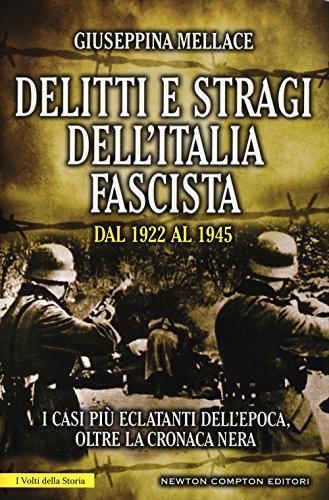 Delitti e stragi dell'Italia fascista dal 1922 al 1945. I casi più eclatanti dell'epoca, oltre la cronaca ner