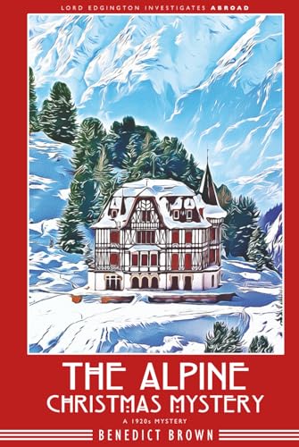 The Alpine Christmas Mystery: A 1920S Christmas Mystery (Lord Edgington Investigates Abroad)