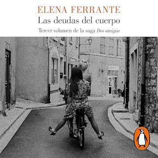 Las deudas del cuerpo [Those Who Leave and Those Who Stay] Audiolibro Por Elena Ferrante, Celia Filipetto Isicato arte de por