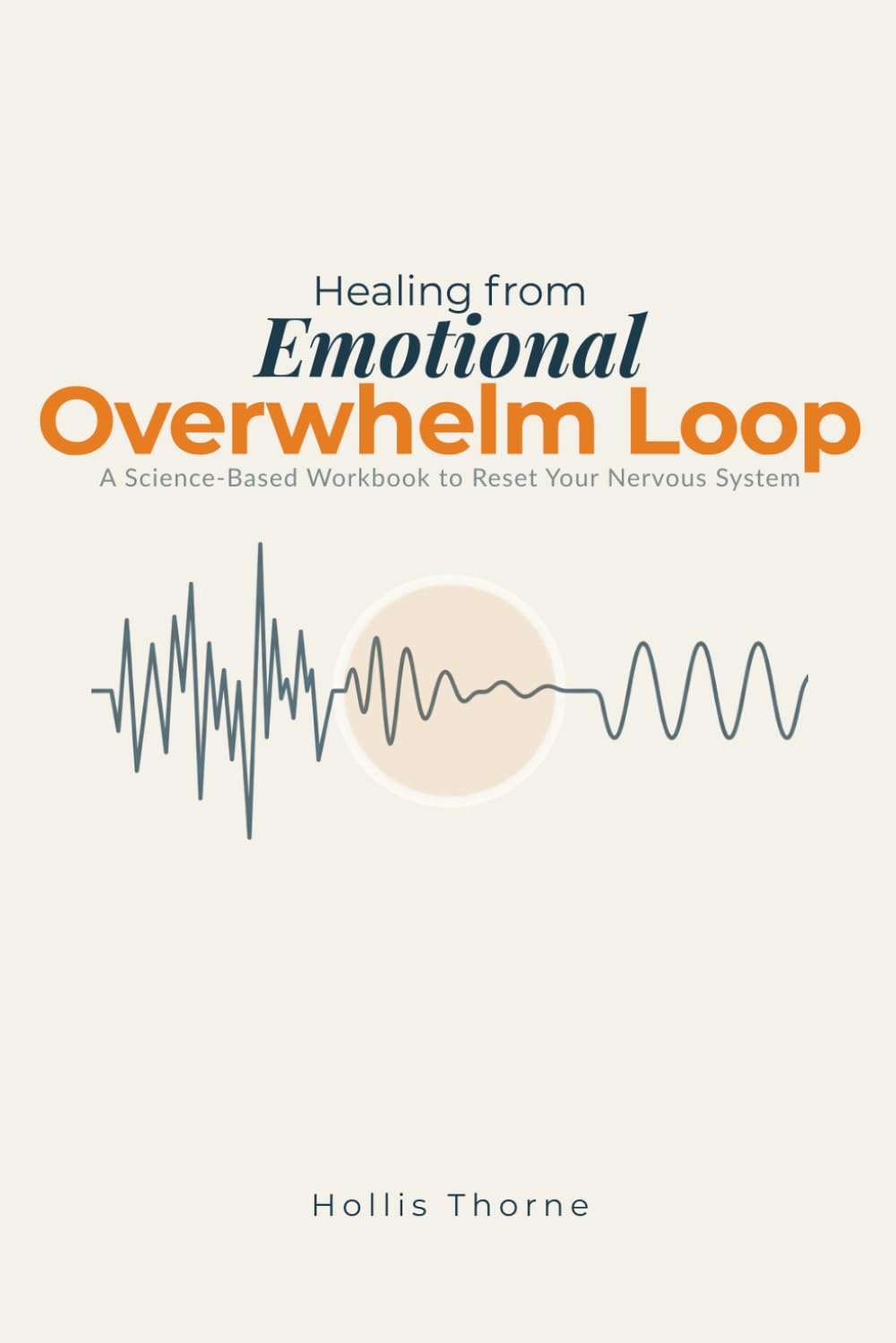 Healing from Emotional Overwhelm Loop: A Science-Based Workbook to Reset Your Nervous System, Manage Anxiety, and Break the Cycle of Burnout through ... System Reset and Overwhelm Recovery Series)