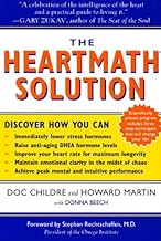 The HeartMath Solution: The Institute of HeartMath's Revolutionary Program for Engaging the Power of the Heart's Intelligence