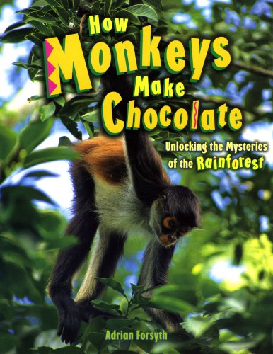 How Monkeys Make Chocolate: Unlocking the Mysteries of the Rain Forest