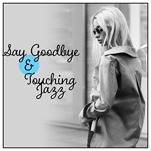 Say Goodbye & Touching Jazz Farewell Kiss, Nostalgic Cry