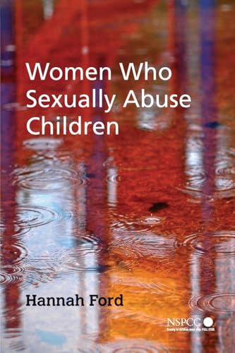 Women Who Sexually Abuse Children (Wiley Child Protection & Policy Series)