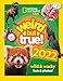 Weird but true! 2022: wild and wacky facts & photos! (National Geographic Kids)