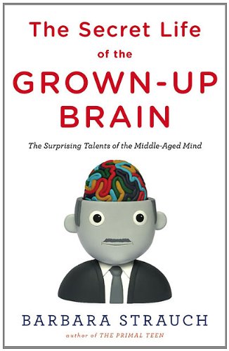 The Secret Life of the Grown-up Brain: The Surprising Talents