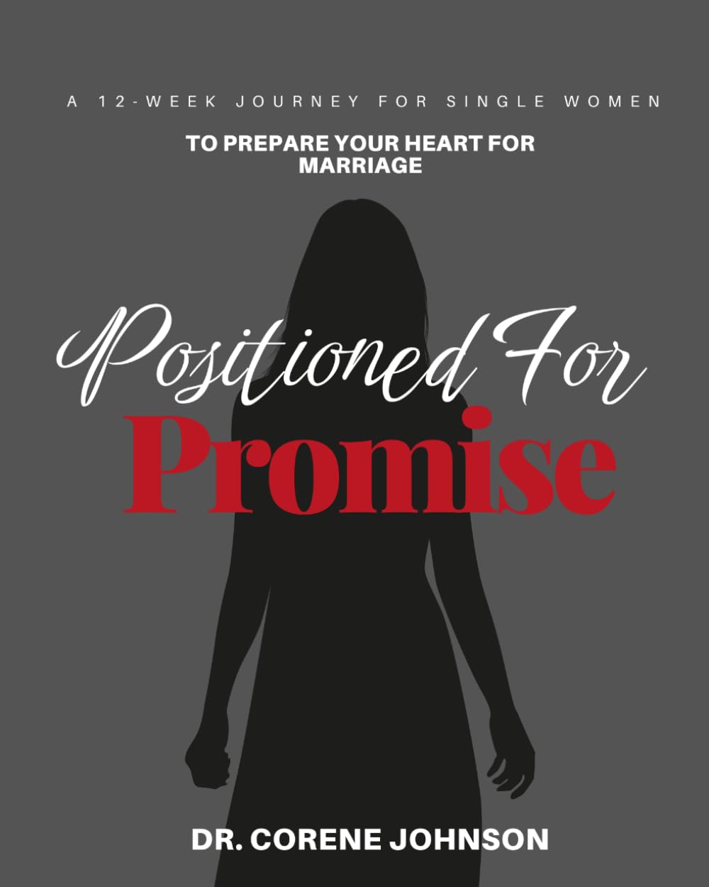 Positioned For Promise " A 12-Week Journey For Single Women To Prepare Your Heart For Marriage"