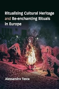 Paperback Ritualising Cultural Heritage and Re-enchanting Rituals in Europe (European Anthropology Series) Book