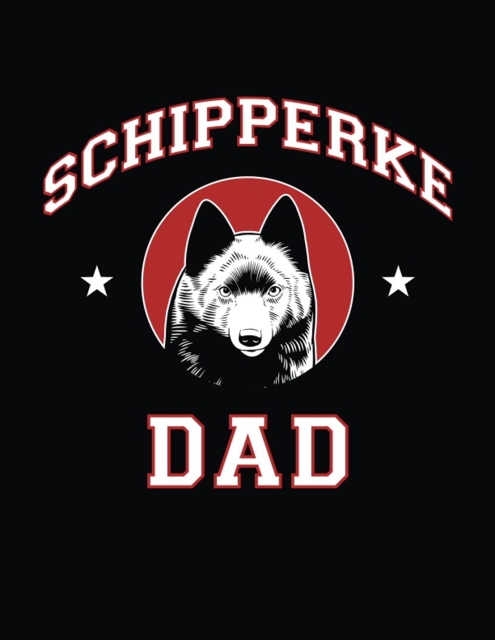 Schipperke Dad: Schipperke Notebook, Dog Journal, 8.5 x 11 inches (21.59 x 27.94 cm), 200 lined pages