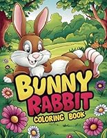 Bunny Rabbit Coloring Book: Cute Bunnies to Color and Learn for Kids Ages 4-8 B0D9C1DMF7 Book Cover