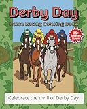 Derby Day | Kentucky Horse Racing Coloring Book | 55 8x10 single sided pages: Celebrate the thrill of Derby Day at the Downs! | Powerful racehorses ... to elegant fashion and timeless traditions.