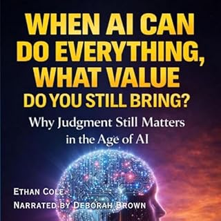 When AI Can Do Everything, What Value Do You Still Bring?: Why Judgment Still Matters in the Age of AI cover art