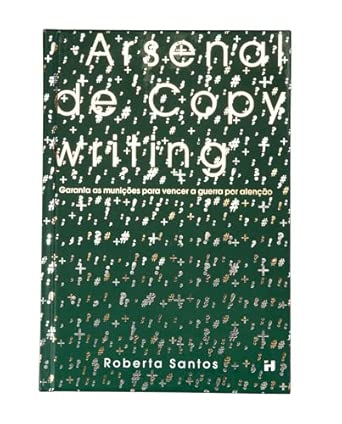 Arsenal de Copywriting - Domine as técnicas de escrita persuasiva e transforme...
