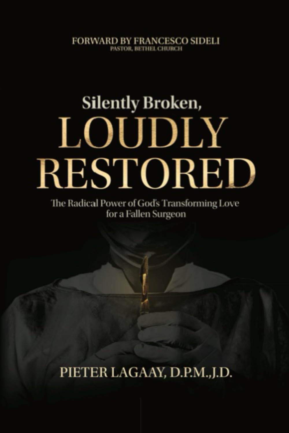 Silently Broken, Loudly Restored: The Radical Power of God's Transforming Love for a Fallen Surgeon