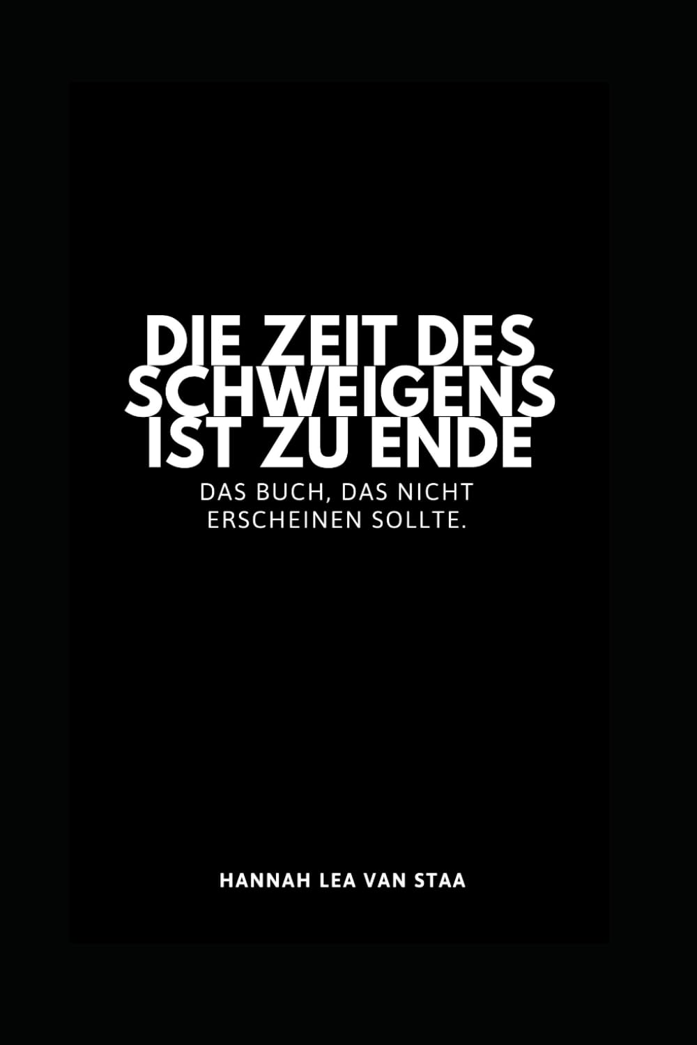 Die Zeit des Schweigens ist zu Ende: Das Buch, das nicht erscheinen sollte.