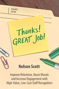 Perfect Paperback Thanks! GREAT Job! Improve Retention, Boost Morale and Increase Engagement with High-Value, Low-Cost Staff Recognition Book