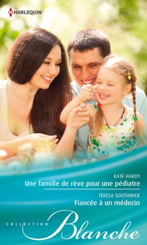 Une famille de rêve pour une pédiatre - Fiancée à un médecin