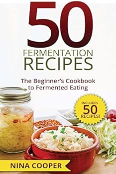 Paperback 50 Fermentation Recipes: The Beginner's Cookbook to Fermented Eating Includes 50 Book