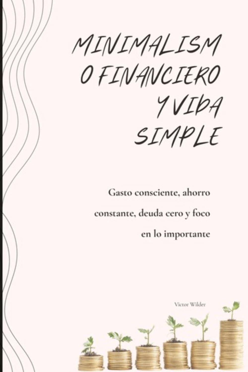 Minimalismo financiero y vida simple: Gasto consciente, ahorro constante, deuda cero y foco en lo importante