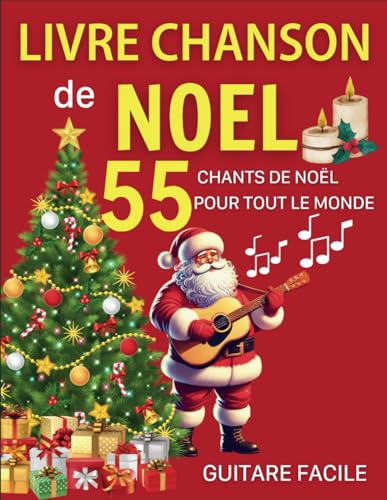Livre Chanson De Noel: 55 Chants de Noël Pour Tout Le Monde(Guitare Facile)