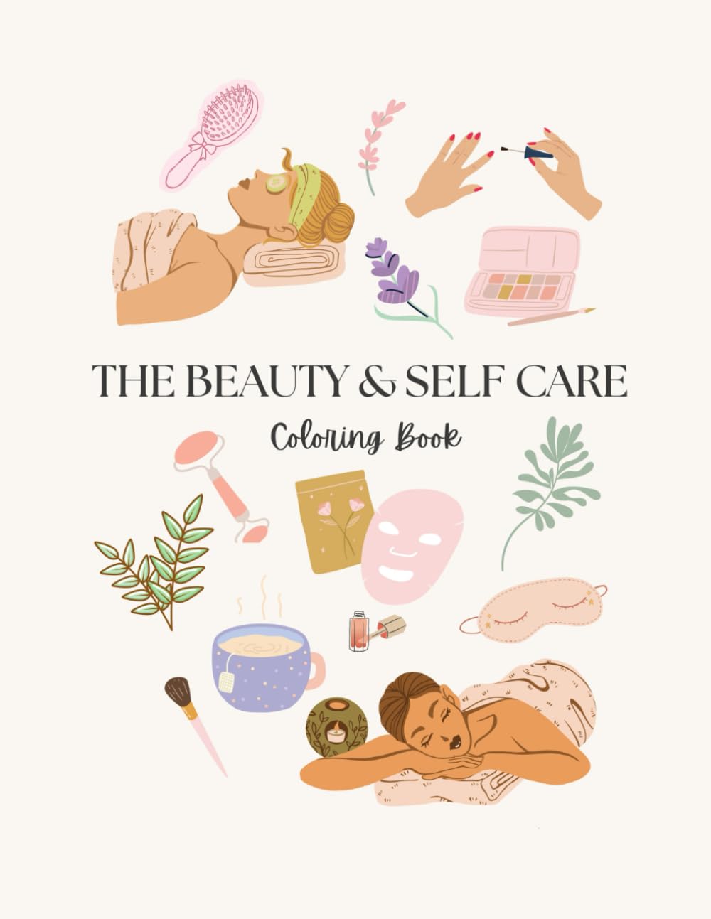 The Beauty & Self Care Coloring Book: Relaxing Pages Inspired by Beauty, Self Care and Everyday Indulgences