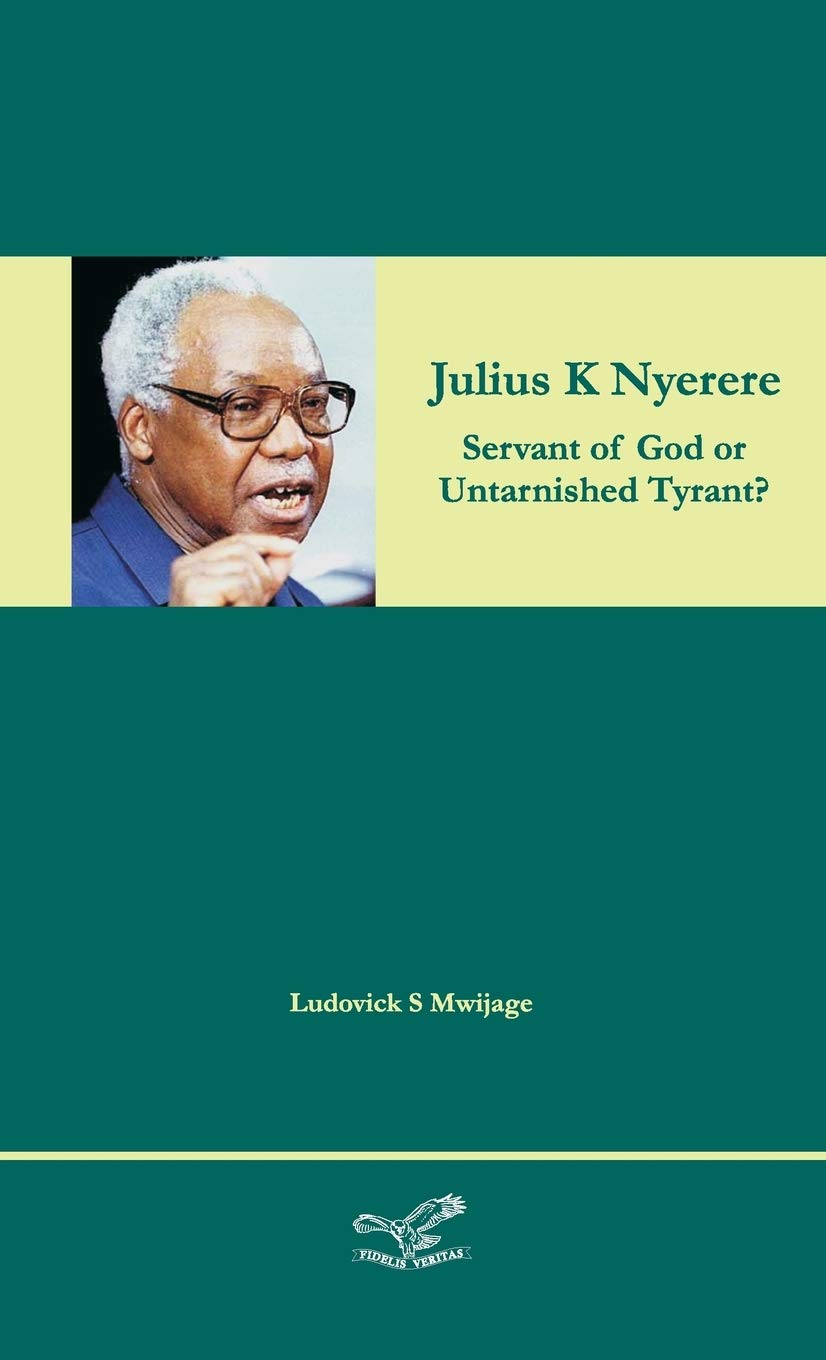 Julius K Nyerere: Servant of God or Untarnished Tyrant?