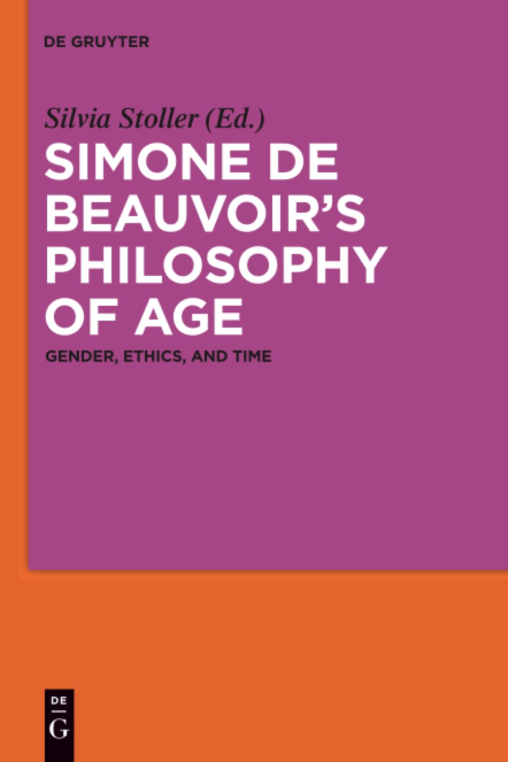 Simone de Beauvoir's Philosophy of Age: Gender, Ethics, and Time